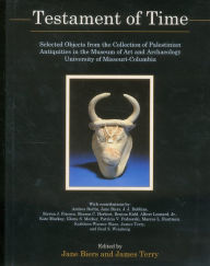 Title: Testament Of Time: Selected Objects from the Collections of Palestinian Antiquities of the Museum of Art and Archaeology, University of Missouri--Columbia, Author: Andrea Berlin