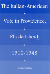 Title: Italian-American Vote In Providence R.i., 1916-1948, Author: Stefano Luconi