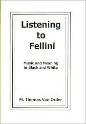 Title: Listening to Fellini: Music and Meaning in Black and White, Author: Thomas Van Order