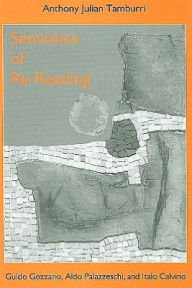 Title: Semiotics of Re-Reading, Author: Anthony Julian Tamburri