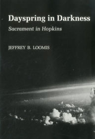 Title: Dayspring In Darkness: Sacrament in Hopkins, Author: Jeffery Loomis