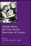 Title: Ramon Maria del Valle-Inclan: Questions of Gender, Author: Carol Maier