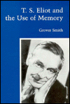 Title: T. S. Eliot and the Use of Memory, Author: Grover Cleveland Smith