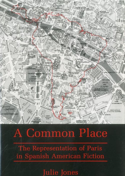 Common Place: The Representation of Paris in Spanish American Fiction