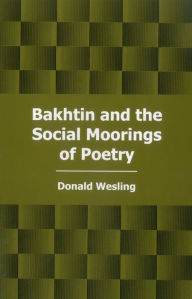 Title: Bakhtin and the Social Moorings of Poetry, Author: Donald Wesling