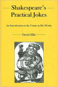 Title: Shakespeare's Practical Jokes: An Introduction to the Comic in His Work, Author: David Ellis