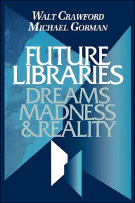 Title: Future Libraries: Dreams, Madness and Reality, Author: American Library Association