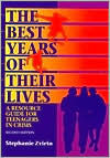 Title: Best Years of Their Lives: A Resource Guide for Teenagers in Crisis / Edition 2, Author: Stephanie Zvirin