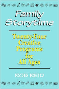 Title: Family Storytime: 24 Creative Programs for All Ages, Author: Rob Reid