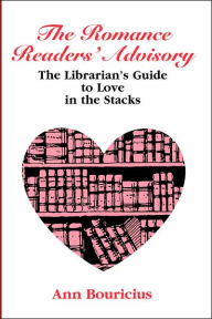 Title: Romance Reader's Advisory: The Librarian's Guide to Love in the Stacks, Author: Ann Bouricius