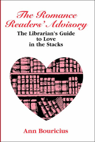 Romance Reader's Advisory: The Librarian's Guide to Love in the Stacks