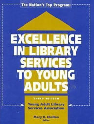 Title: Excellence in Library Services to Young Adults: The Nation's Top Programs, Author: Mary K. Chelton