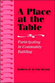 Title: A Place at the Table: Participating in Community Building / Edition 1, Author: Kathleen de la Pena McCook