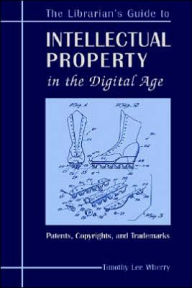 Title: Librarian's Guide to Intellectual Property in the Digital Age: Copyrights, Patents, and Trademarks, Author: Wherry Lee