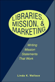 Title: Libraries, Mission, and Marketing, Author: Linda Wallace