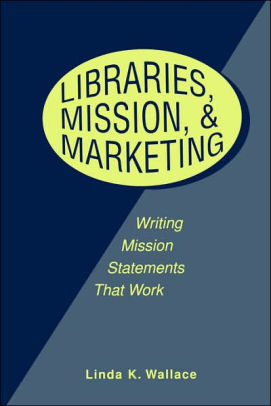 Libraries Mission And Marketing Writing Mission Statements That