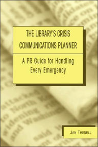 Title: Library's Crisis Communications Planner: A PR Guide for Handling Every Emergency, Author: Jan Thenell