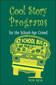 Title: Cool Story Programs for the School-Age Crowd, Author: Rob Reid