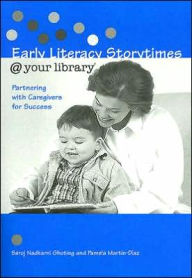 Title: Early Literacy Storytimes @ your library®: Partnering with Caregivers for Success / Edition 1, Author: Saroj Nadkarni Ghoting