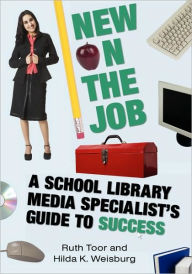 Title: New on the Job: A School Library Media Specialist's Guide to Success / Edition 1, Author: Ruth Toor