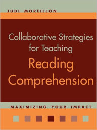 Title: Collaborative Strategies for Teaching Reading Comprehension / Edition 1, Author: Judi Moreillon