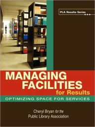 Title: Managing Facilities for Results: Optimizing Space for Services, Author: Cheryl Bryan