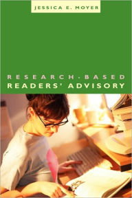 Title: Research-Based Readers' Advisory, Author: Jessica E. Moyer