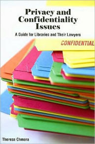 Title: Privacy and Confidentiality Issues: A Guide for Libraries and Their Lawyers, Author: Theresa Chmara