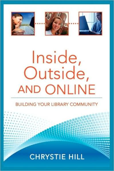 Inside, Outside, and Online: Building Your Library Community