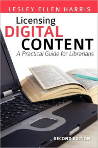 Title: Licensing Digital Content: A Practical Guide for Librarians / Edition 2, Author: Lesley Ellen Harris