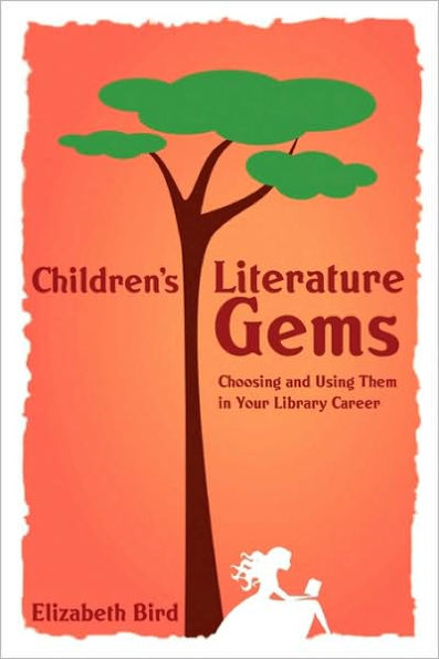 Children's Literature Gems: Choosing and Using Them in Your Library Career