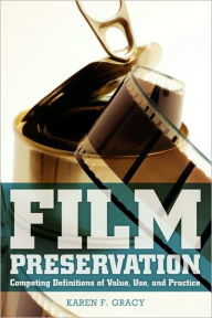 Title: Film Preservation: Competing Definitions of Value, Use, and Practice, Author: Karen F. Gracy