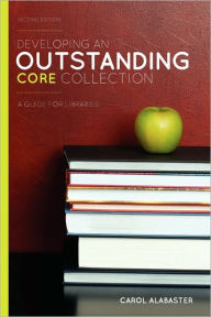 Title: Developing an Outstanding Core Collection: A Guide for Libraries / Edition 2, Author: Carol Alabaster