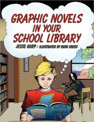Title: Graphic Novels in Your School Library, Author: Jesse Karp