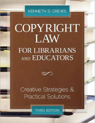 Title: Copyright Law for Librarians and Educators: Creative Strategies and Practical Solutions / Edition 3, Author: Kenneth D. Crews