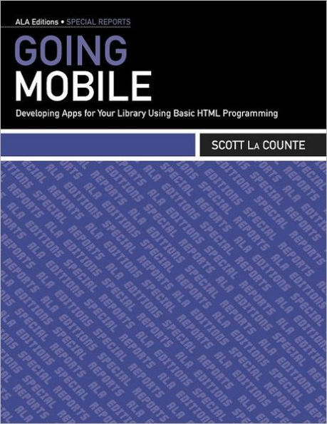 Going Mobile: Developing Apps for Your Library Using Basic HTML Programming