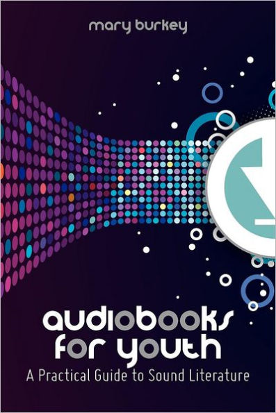 Audiobooks for Youth: A Practical Guide to Sound Literature