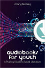 Audiobooks for Youth: A Practical Guide to Sound Literature