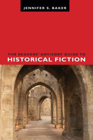 Title: The Readers' Advisory Guide to Historical Fiction, Author: Jennifer S. Baker