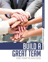 Title: Build a Great Team: One Year to Success, Author: Catherine Hakala-Ausperk