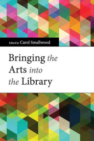 Title: Bringing the Arts into the Library, Author: Carol Smallwood