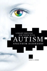 Title: Library Services for Youth with Autism Spectrum Disorders, Author: Lesley S. J. Farmer