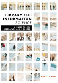Title: Library and Information Science: A Guide to Key Literature and Sources, Author: Michael Bemis