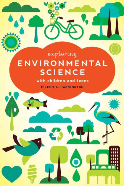 Exploring Environmental Science With Children And Teens By Eileen G Exploring Environmental Science With Children And Teens By Eileen G