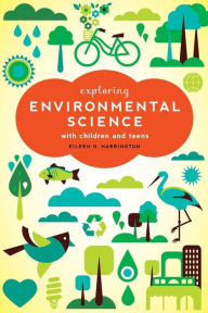 Title: Exploring Environmental Science with Children and Teens, Author: Eileen G. Harrington