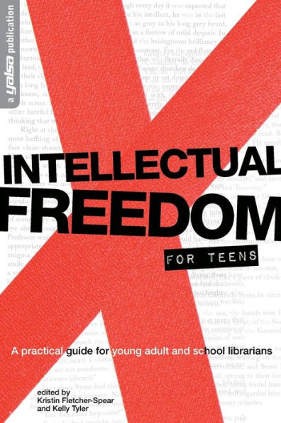 Intellectual Freedom for Teens: A Practical Guide Young Adult & School Librarians