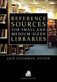 Title: Reference Sources for Small and Medium-Sized Libraries, Author: Jack O'Gorman