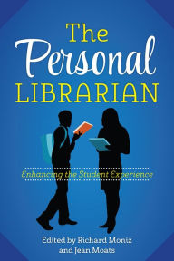 Title: The Personal Librarian: Enhancing the Student Experience, Author: Richard Moniz