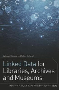 Title: Linked Data for Libraries, Archives and Museums : How to Clean, Link and Publish Your Metadata, Author: Seth van Hooland