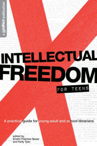 Title: Intellectual Freedom for Teens: A Practical Guide for Young Adult & School Librarians, Author: Kristin Fletcher-Spear